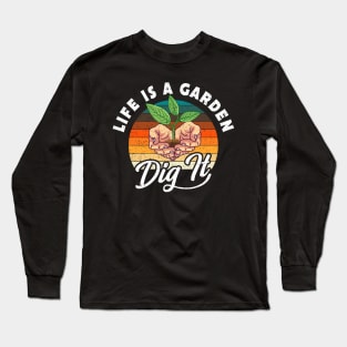 Life Is A Garden Dig It Plants Gift Long Sleeve T-Shirt